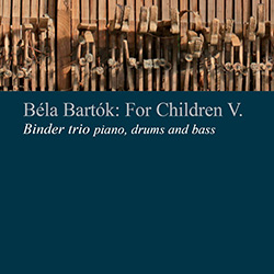 Binder Trió - Bartók Béla: Gyermekeknek V.