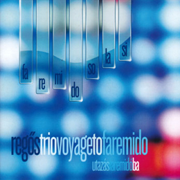 Regös Trió: Voyage to Faremido – Utazás Faremidóba 2005