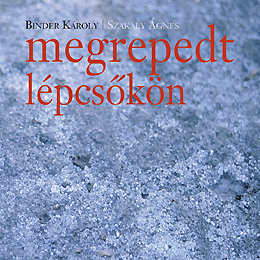 Binder   Károly/Szakály Ágnes: Megrepedt lépcsőkön 2005