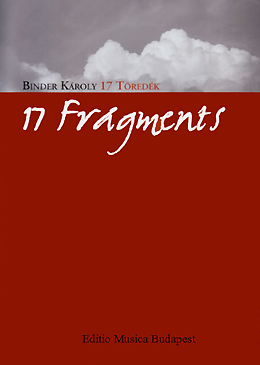 Binder Károly: 17 Töredék/ Fragments