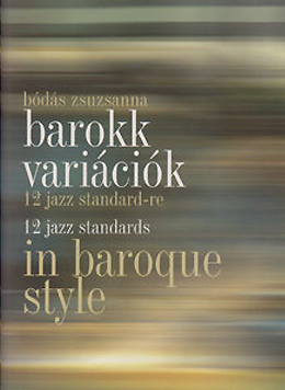 Bódás Zsuzsanna: Barokk variációk 12 jazz standerd-re